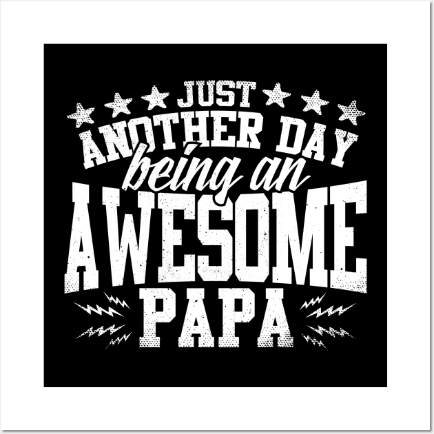 Just Another Day Being An Awesome Papa Wall Art by thingsandthings